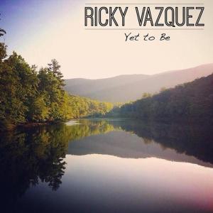 Ricky Vazquez_Yet to Be
